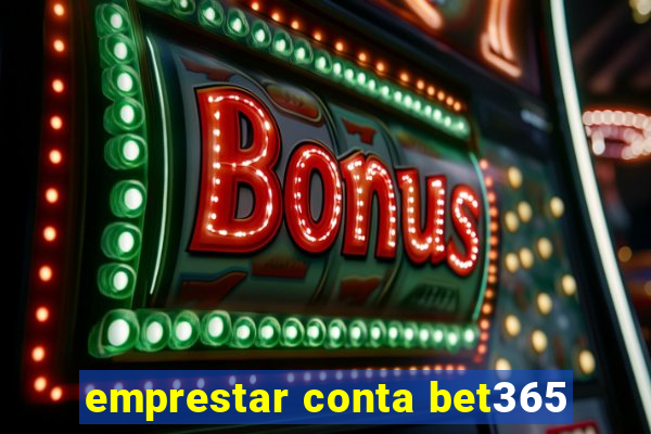 emprestar conta bet365